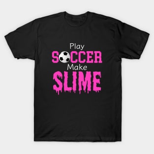 Slime Soccer Outfit - Slime Queen Play Soccer Make Slime, Funny Football Sport Design Gift T-Shirt